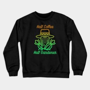 Half Coffee Half Gardener Crewneck Sweatshirt